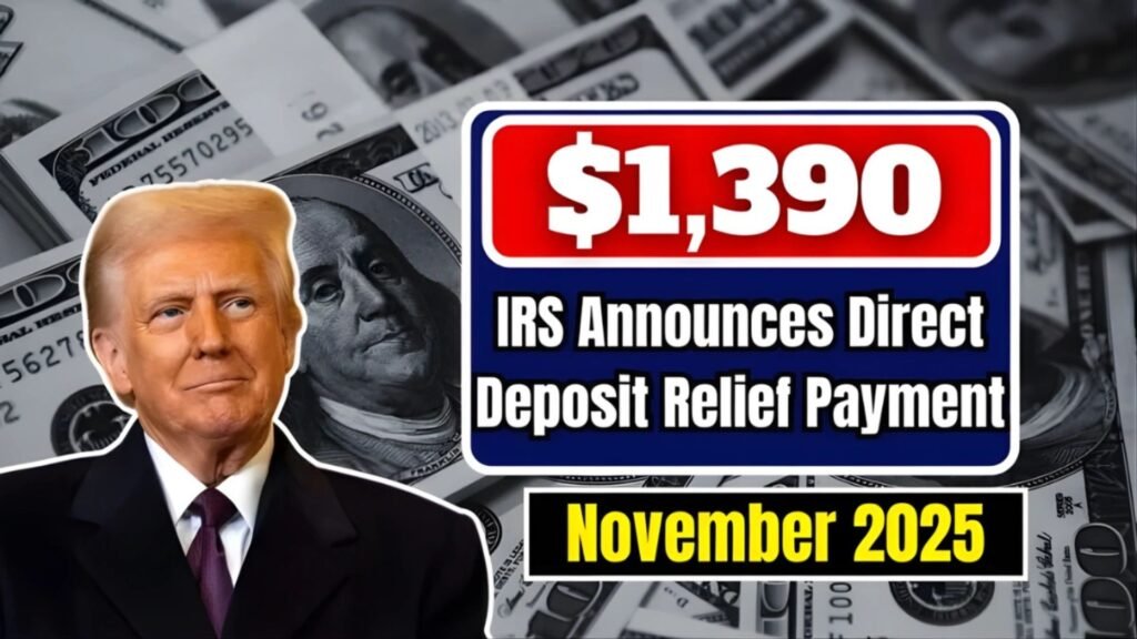 IRS Approves $1390 Direct Deposit Relief for November 2025: Latest Payment Update